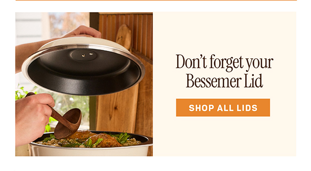 Don't forget your Bessemer Lid
