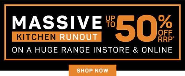Massive Kitchen Runout on a Huge Range Instore & Online