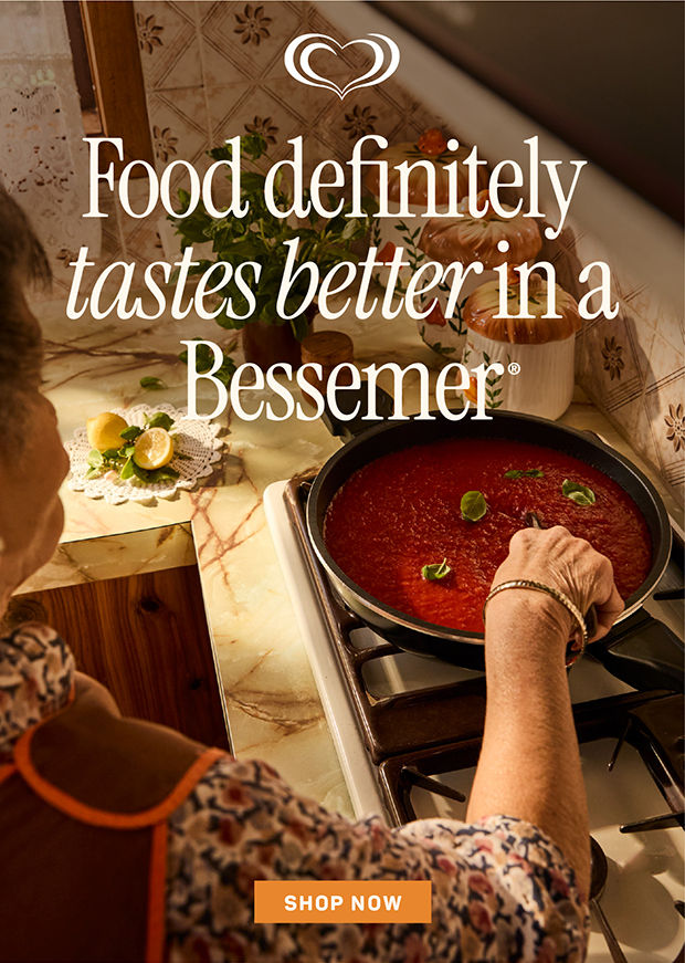 Food definitely tastes better in a Bessemer®