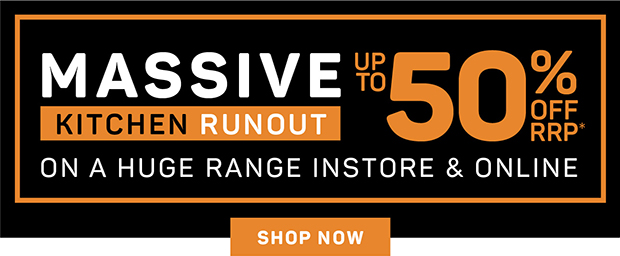 Massive Kitchen Runout on a Huge Range Instore & Online