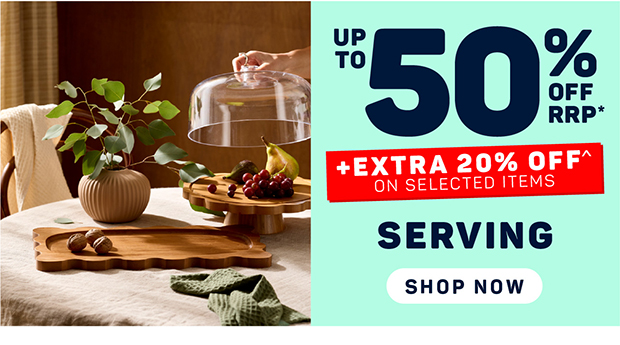 Up to 50% off RRP + Extra 20% off on Selected Servingware