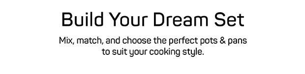 Mix, match and choose the perfect pots & pans to suit your cooking style.