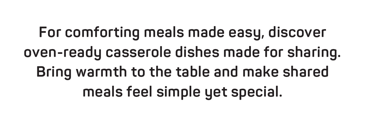 Discover oven-ready casserole dishes made for sharing.