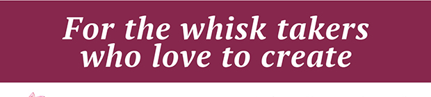 For the whisk takers who love to create