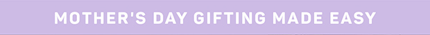 Mother's Day gifting made easy