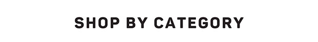 SHOP BY CATEGORY