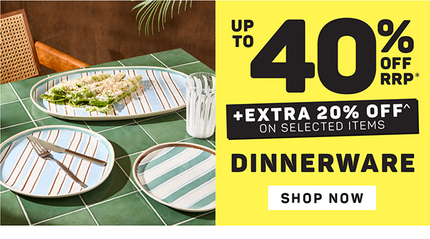 Up to 40% off + Extra 20% off on Selected Dinnerware