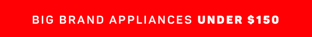 Big Brand Appliances Under $150