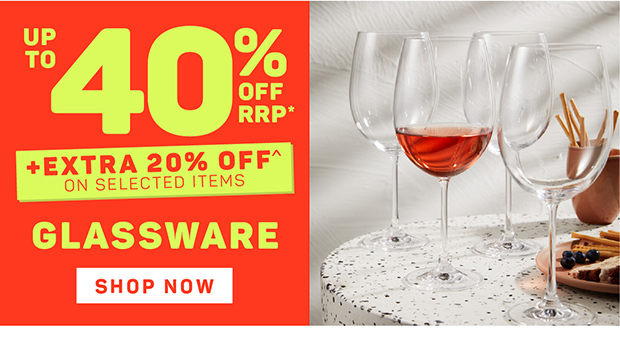 Up to 40% OFF RRP* + Extra 20% OFF^ on Selected Glassware