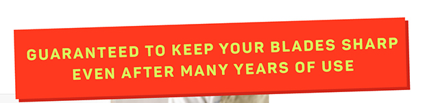 Guaranteed to keep your blades sharp even after many years of use.