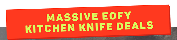 Massive EOFY Kitchen Knife Deals