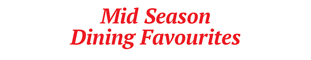 Mid Season Dining Favourites