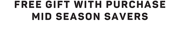 Free Gift with Purchase Mid Season Savers