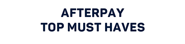 Afterpay Top Must Haves
