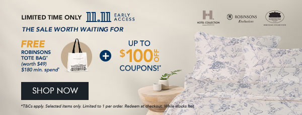 $35 OFF* $150 min. spend. Use code RB35 $60 OFF* $250 min. spend. Use code RB60 $100 OFF* $400 min. spend. Use code RB100 + FREE Robinsons Tote Bag – Min. $180 spend 