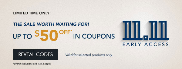 $15 OFF* $150 min. spend. Use code EARLY15 $30 OFF* $200 min. spend. Use code EARLY30 $50 OFF* $250 min. spend. Use code EARLY50