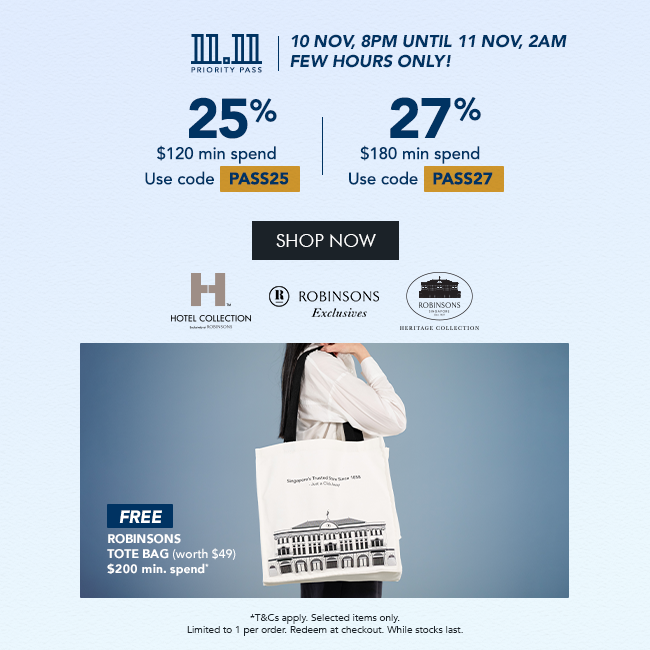 25% OFF* $120 min. spend | Use code PASS25 27% OFF* $180 min. spend | Use code PASS27 + FREE Robinsons Tote Bag – Min. $200 spend 
