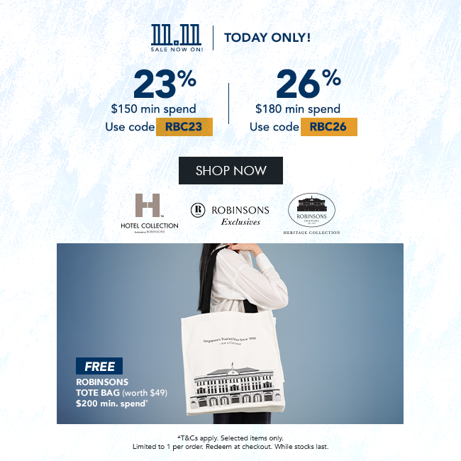 23% OFF* $150 min spend | Use code RBC23 26% OFF* $180 min. spend. Use code RBC26 + FREE Robinsons Tote Bag – Min. $200 spend 