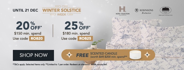20% OFF* $150 min spend with code ROB20 25% OFF* $180 min. spend. Use code ROB25 + FREE Scented Candles – Min. $200 spend 