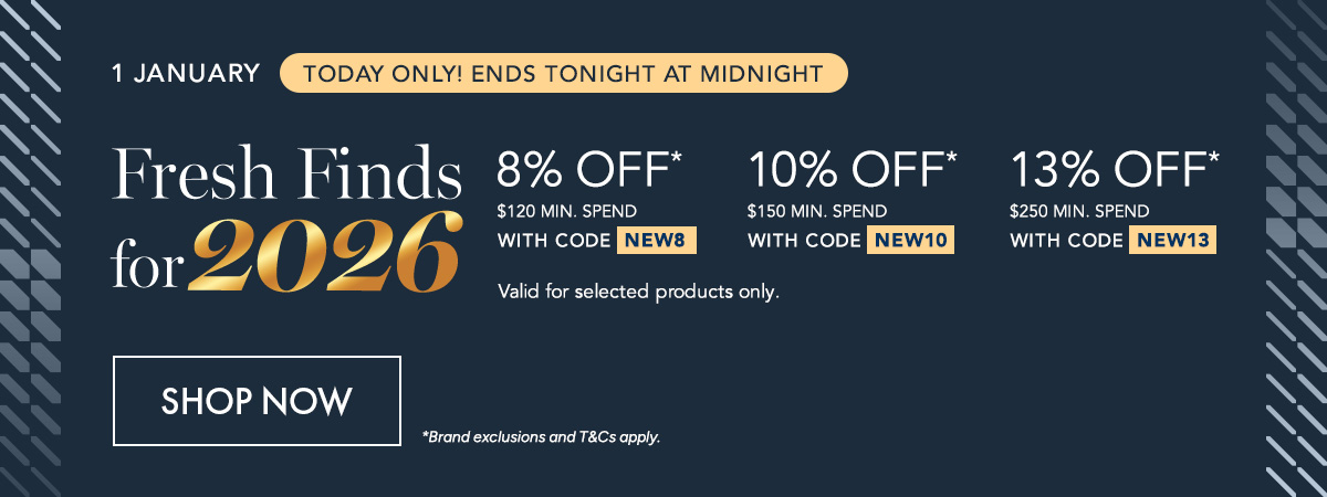 8% OFF $120 min. spend. use code NEW8 10% OFF $150 min. spend. Use code NEW10 13% OFF $250 min. spend. Use code NEW13