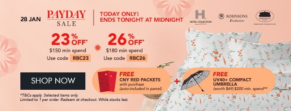 23% OFF* $150 min. spend | Use code RBC23 26% OFF* $180 min. spend | Use code RBC26 Free Red Packets + FREE UV40+ Compact Umbrella – Min. $200 spend 