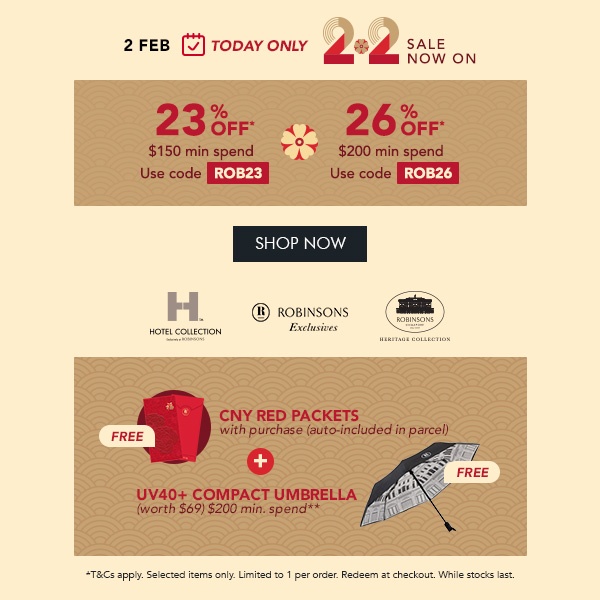 23% OFF $150 min spend. Use code ROB23 26% OFF $200 min. spend. Use code ROB26 Free Red Packets with every purchase + FREE UV40+ Compact Umbrella – Min. $200 spend 