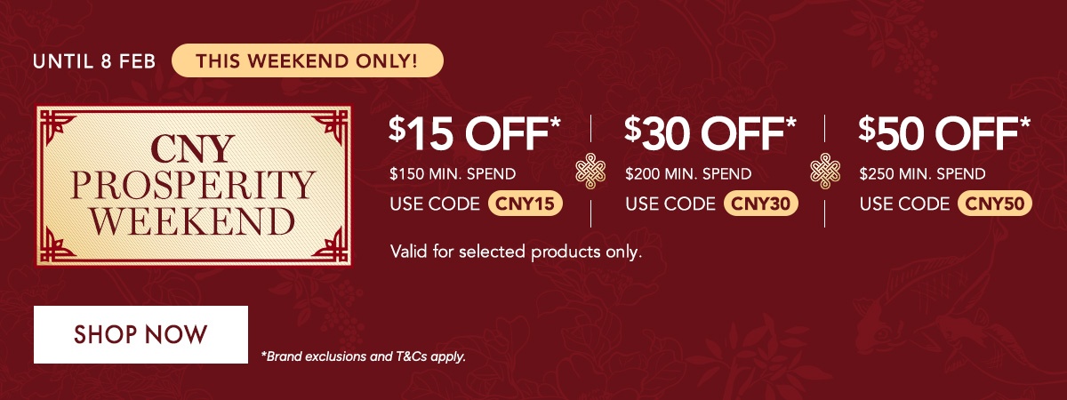  $15 OFF* $150 min. spend. Use code CNY15 $30 OFF* $200 min. spend. Use code CNY30 $50 OFF* $250 min. spend. Use code CNY50