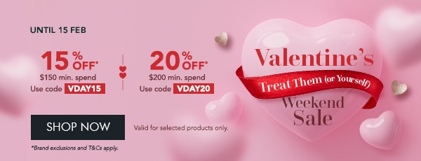 15% OFF $150 min. spend with code VDAY15 20% OFF $200 min. spend with code VDAY20