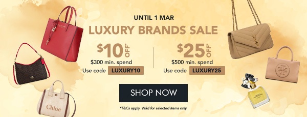 Luxury Brands Sale Extra $10 off $300 min. spend. Use code LUXURY10 Extra $25 off $500 min. spend. Use code LUXURY25