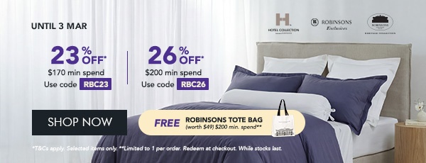 23% OFF* $170 min. spend | Use code RBC23 26% OFF* $200 min. spend | Use code RBC26 Free Robinsons Tote Bag worth $49 min. $200 spend