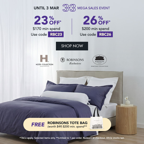23% OFF* $170 min. spend | Use code RBC23 26% OFF* $200 min. spend | Use code RBC26 Free Robinsons Tote Bag worth $49 min. $200 spend