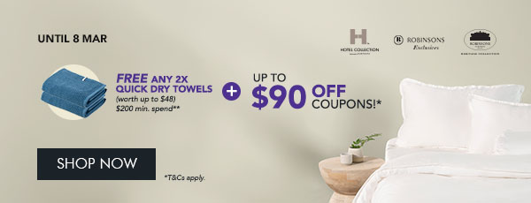 $35 OFF* $150 min. spend. Use code RB35 $60 OFF* $250 min. spend. Use code RB60 $90 OFF* $350 min. spend. Use code RB90 Free any 2x Quick Dry Towels min. $200 spend