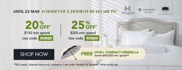 20% OFF* $150 min spend with code ROB20 25% OFF* $200 min. spend. Use code ROB25 Free UV40+ Compact Umbrella min. $250 spend