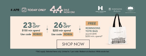 23% OFF $150 min spend. Use code ROB23 26% OFF $200 min. spend. Use code ROB26 Free Robinsons Tote Bag min. $250 spend
