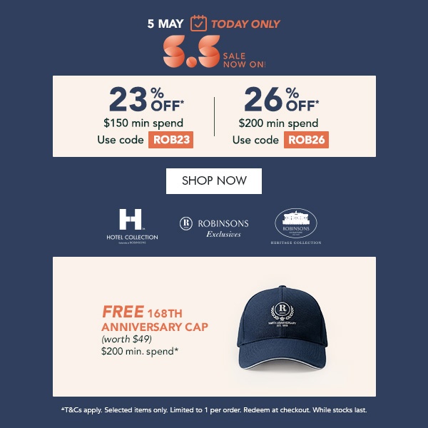 23% OFF $150 min spend. Use code ROB23 26% OFF $200 min. spend. Use code ROB26 FREE 168th Anniversary Cap – Min. $200 spend