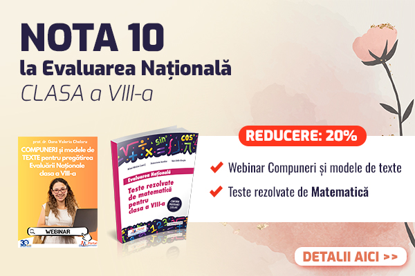 Evaluare Nationala clasa a VIII-a: Teste
rezolvate la Matematica si Webinar Compuneri si modele de texte