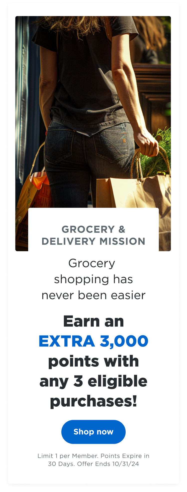 GROCERY & DELIVERY MISSION | Grocery shopping has never been easier | Earn an EXTRA 3,000 points with any 3 eligible purchases! Shop now | Limit 1 per Member. Points Expire in 30 Days. Offer Ends 10/31/24