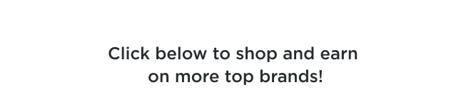 Click below to shop and earn on more top brands!