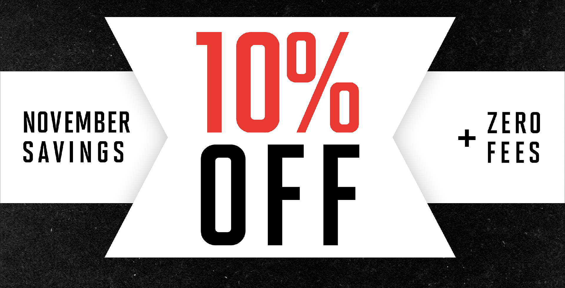 NOVEMBER SAVINGS | 10% OFF + ZERO FEES