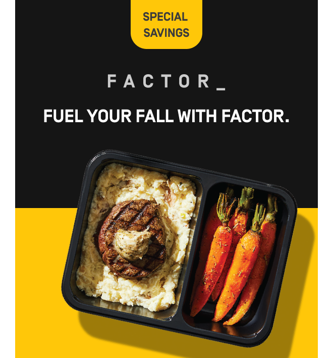 SPECIAL SAVINGS | FACTOR_ FUEL YOUR FALL WITH FACTOR