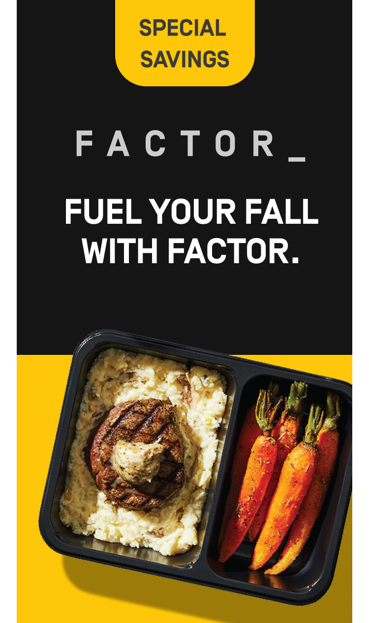 SPECIAL SAVINGS | FACTOR_ FUEL YOUR FALL WITH FACTOR