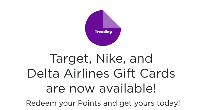 Trending | Target, Nike and Delta Airlines Gift Cards are now available! Redeem your Points and get yours today!