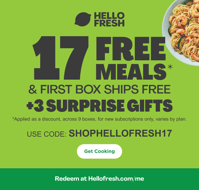 HELLO FRESH | 17 FREE MEALS* & FIRST BOX SHOPS FREE + 3 SURPRISE GIFTS | *Applied as a discount, across 9 boxes, for new subscriptions only, varies by plan. | USE CODE: SHOPHELLOFRESH17 | Get Cooking | Redeem at Hellofresh.com/me