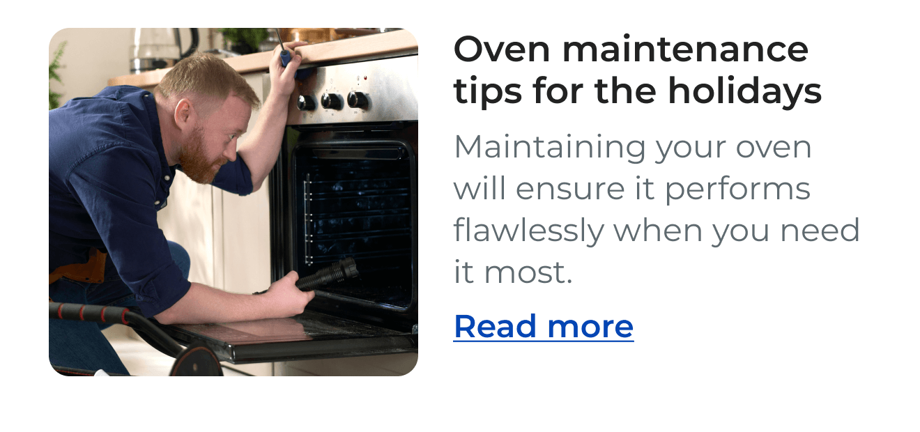 Oven maintenance tips for the holidays - Maintaining your oven will ensure it performs flawlessly when you need it most. - Read more