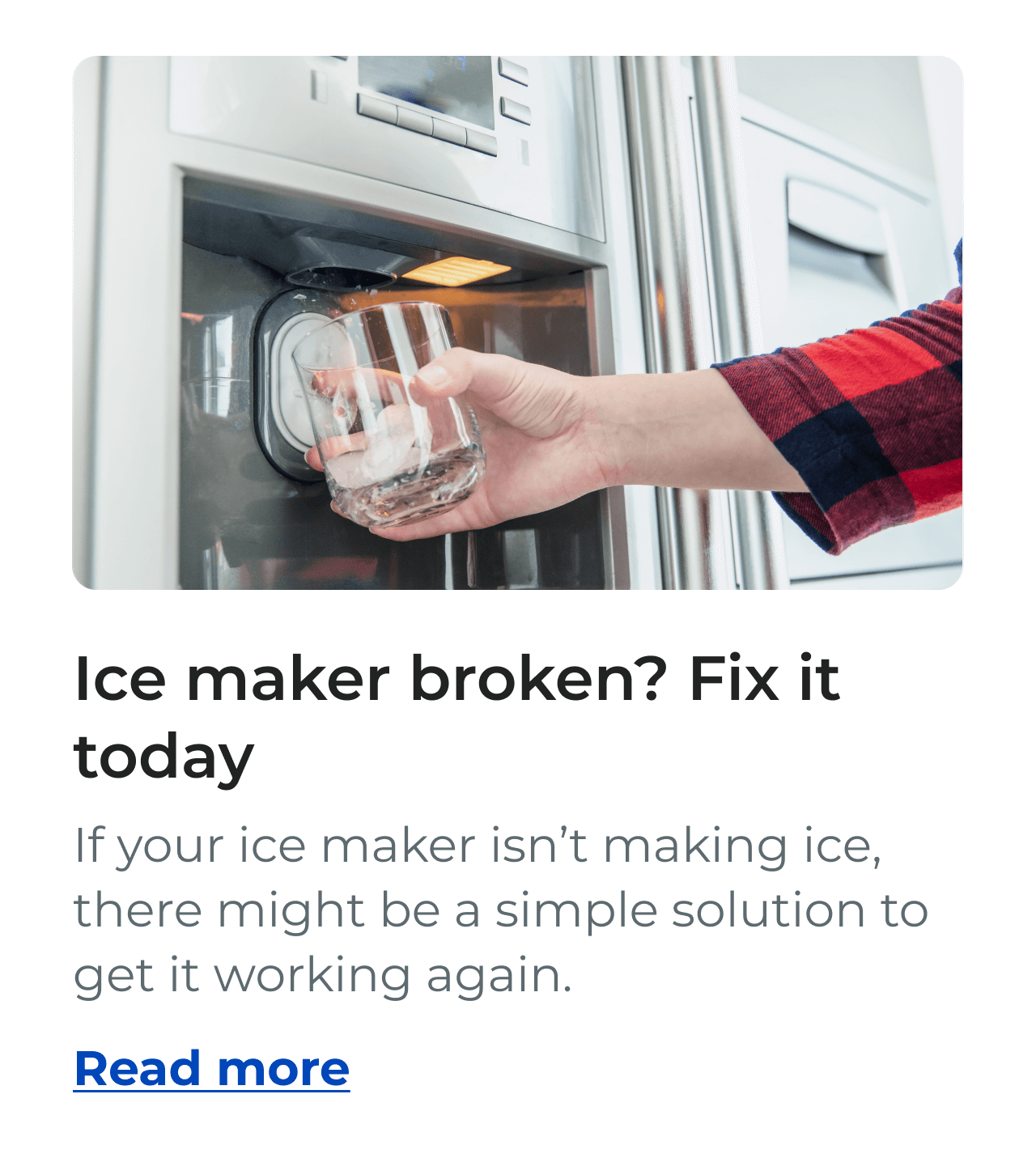 Ice maker broken? Fix it today - If your ice maker isn't making ice, there might be a simple solution to get it working again. - Read more