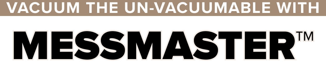 Vacuum The Un-Vacuumable