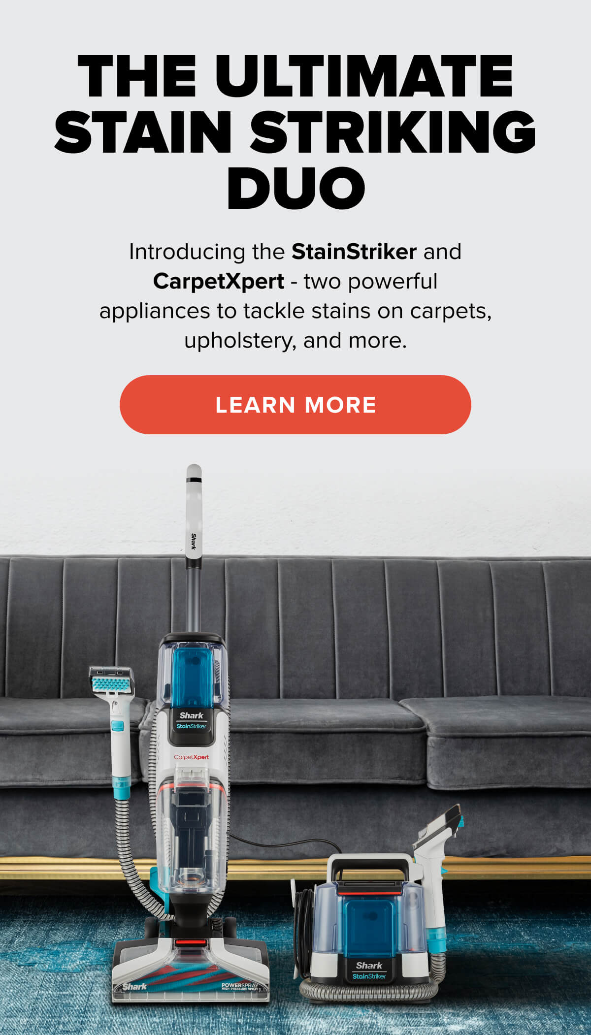 Introducing the StainStriker and CarpetXpert - two powerful appliances to tackle stains on carpets, upholstery, and more.