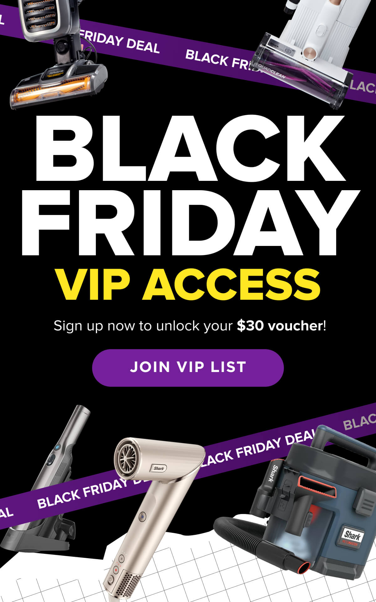 Sign up now to Black Friday VIP Access and unlock your $30 voucher!