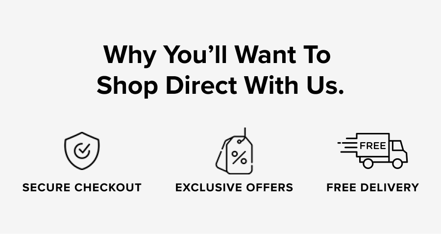 Why you'll want to shop direct with us.