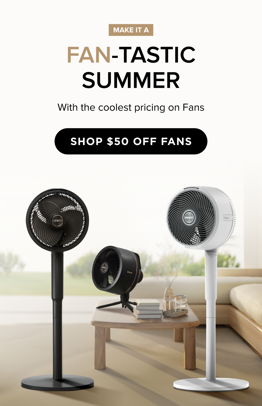 Make it a FAN-tastic Summer with the coolest pricing on Fans